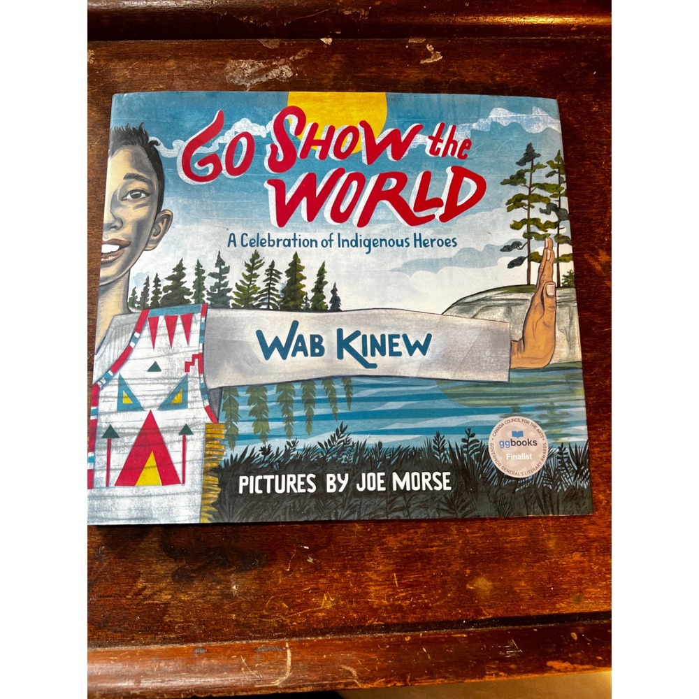 Wab Kinew Go Show the World Hardcover Book Indigenous Heroes Joe Morse 2018
